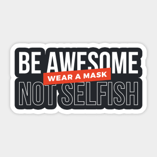 Be awesome, not selfish. Wear a mask (White & Red Design) Sticker